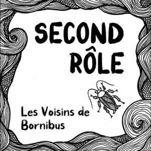 Second Rôle est le dernier album punk-rock du groupe de punk Les Voisins de Bornibus disponible chez le Label de metal rock et punk Black Veil Production.